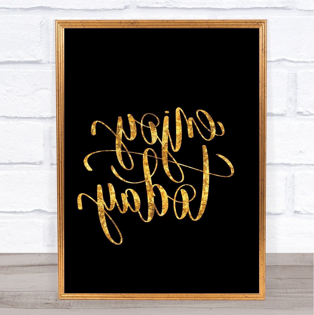 Fashionable Black And Gold Wall Art With Enjoy Today Quote Print Black & Gold Wall Art Picture – £ (View 15 of 15)