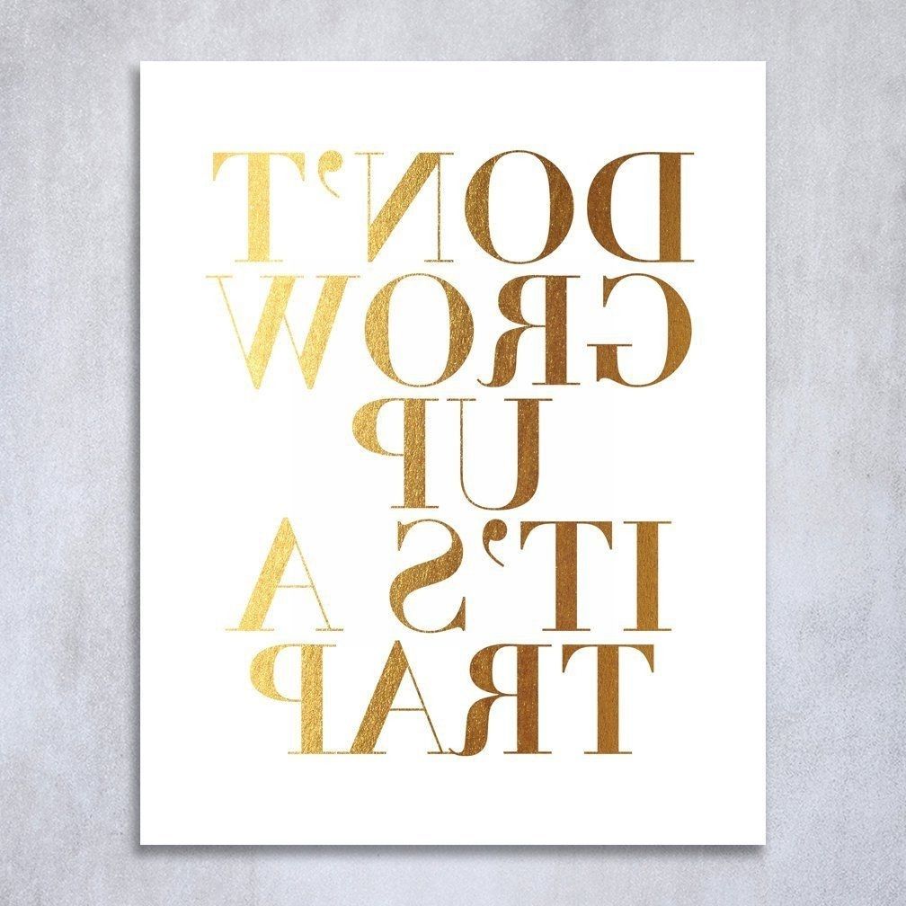 Recent Gold Foil Wall Art Intended For Don T Grow Up It S A Trap Gold Foil Decor Wall Art Print Scheme Of (View 10 of 15)